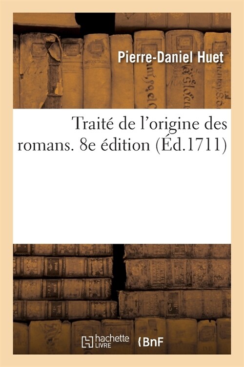 Trait?de lOrigine Des Romans. 8e ?ition: Augment? dUne Lettre Touchant Honor?dUrf? Auteur de lAstr? (Paperback)