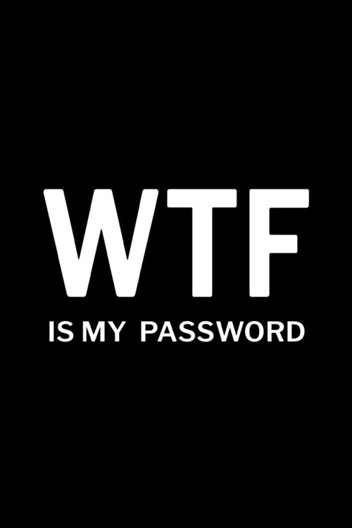 WTF is My Password: Password Log Book, Username Keeper Password, Password Organizer Book (Paperback)