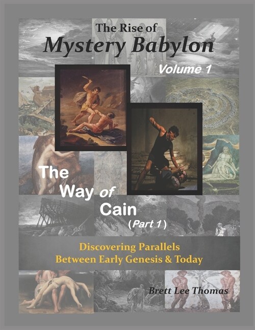 The Rise of Mystery Babylon - The Way of Cain (Part 1): Discovering Parallels Between Early Genesis and Today (Volume 1) (Paperback)