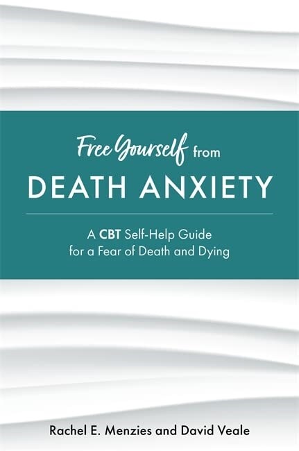 Free Yourself from Death Anxiety : A CBT Self-Help Guide for a Fear of Death and Dying (Paperback)