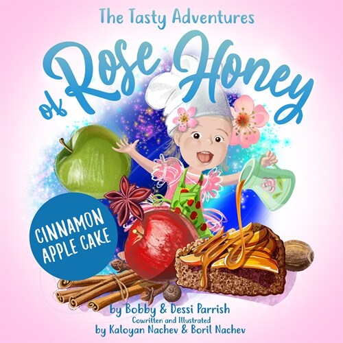 The Tasty Adventures of Rose Honey: Cinnamon Apple Cake: (Rose Honey Childrens Book) (Hardcover)