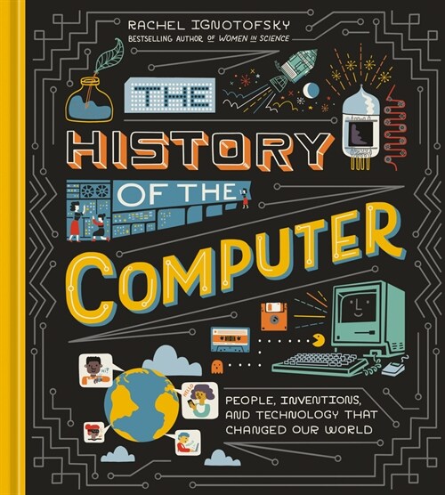 The History of the Computer: People, Inventions, and Technology That Changed Our World (Hardcover)