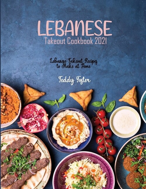 Lebanese Takeout Cookbook 2021: Lebanese Takeout Recipes to Make at Home (Paperback)