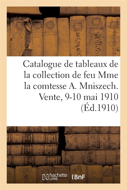 Catalogue de Tableaux Anciens Portraits Du Xviiie Si?le, Pastels, Objets dArt Et dAmeublement: de la Collection de Feu Mme La Comtesse Andr?Mnisze (Paperback)