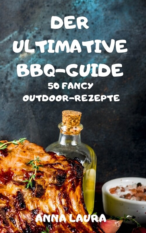 The Ultimate BBQ Guide 50 Fancy Outdoor Recipes (Hardcover)