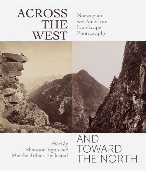 Across the West and Toward the North: Norwegian and American Landscape Photography (Paperback)