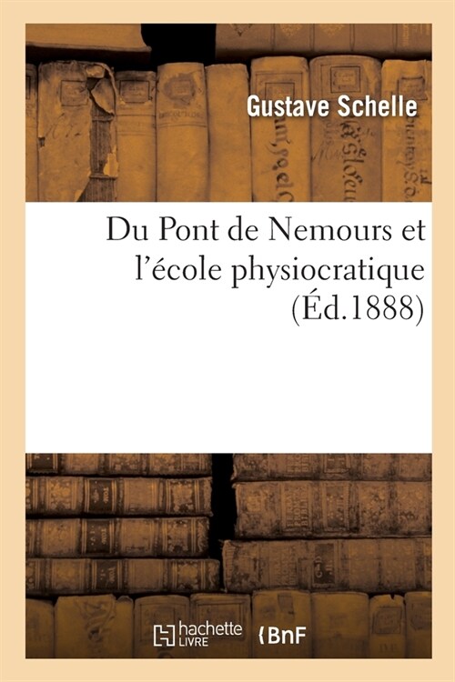 Du Pont de Nemours Et l?ole Physiocratique (Paperback)