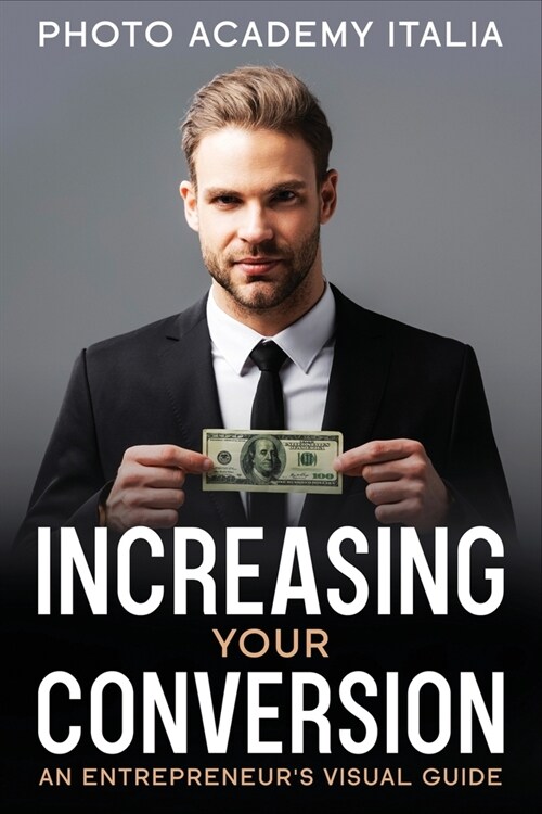 Increasing Your Conversion: An Entrepreneurs Visual Guide (Paperback)