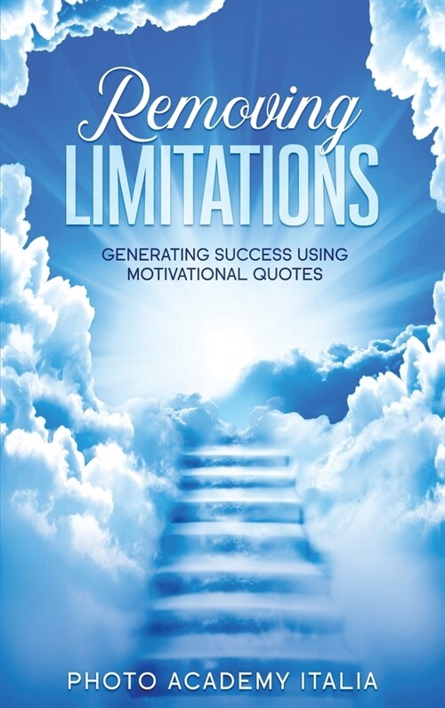 Removing Limitations: Generating Success Using Motivational Quotes (Hardcover)