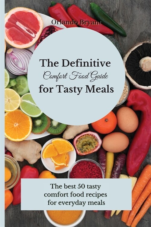 The Definitive Comfort Food Guide for Tasty Meals: The best 50 tasty comfort food recipes for everyday meals (Paperback)