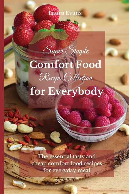 Super Simple Comfort Food Recipe Collection for Everybody: The essential tasty and cheap comfort food recipes for everyday meal (Paperback)