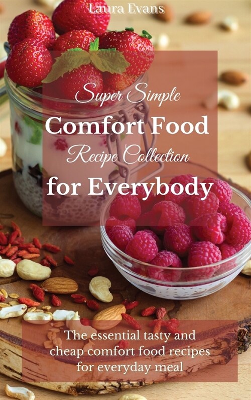 Super Simple Comfort Food Recipe Collection for Everybody: The essential tasty and cheap comfort food recipes for everyday meal (Hardcover)