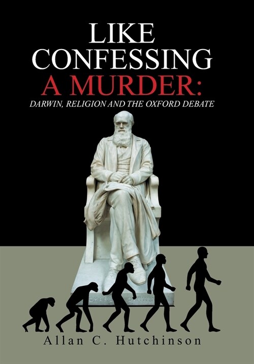 Like Confessing a Murder: Darwin, Religion and the Oxford Debate (Hardcover)