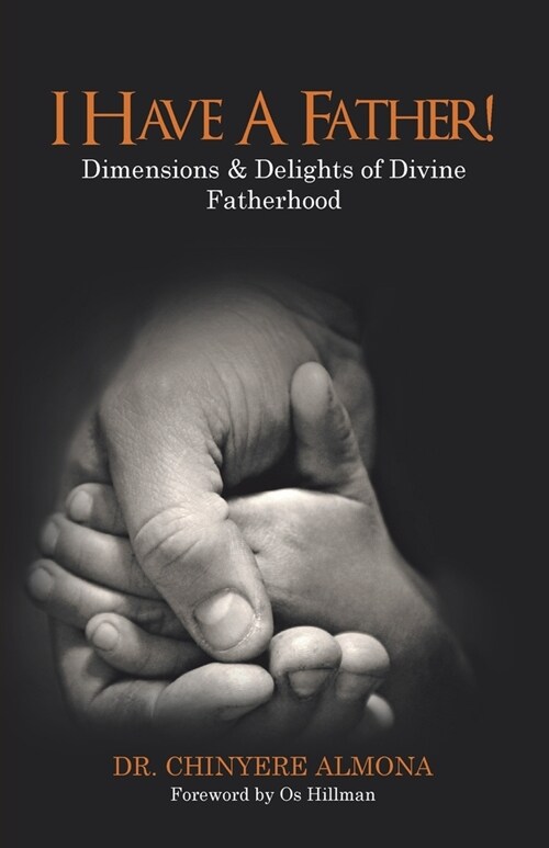 I Have a Father!: Dimensions & Delights of Divine Fatherhood (Paperback)