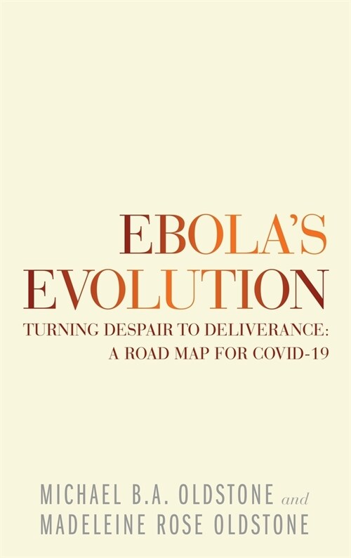 Ebolas Evolution: Turning Despair to Deliverance: a Road Map for Covid-19 (Hardcover)