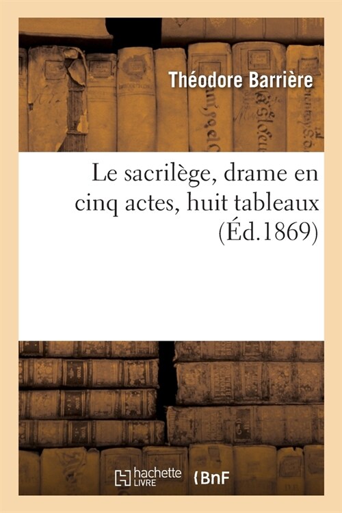 Le Sacril?e, Drame En Cinq Actes, Huit Tableaux (Paperback)