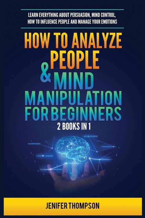 How to Analyze People & Mind Manipulation for Beginners: 2 Books in 1: Learn Everything about Persuasion, Mind Control, How to Influence People and Ma (Paperback)