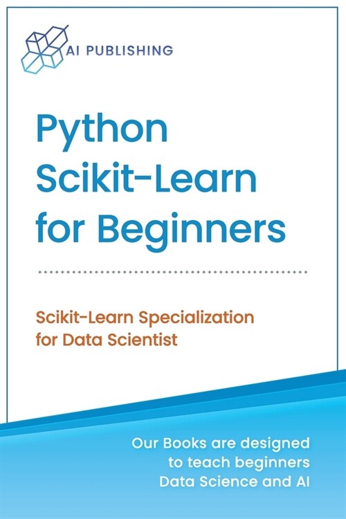 Python Scikit-Learn for Beginners: Scikit-Learn Specialization for Data Scientist (Paperback)