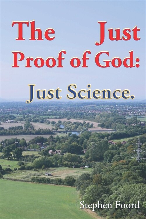 The Just Proof of God : Volume 3 : Just Science (Paperback)