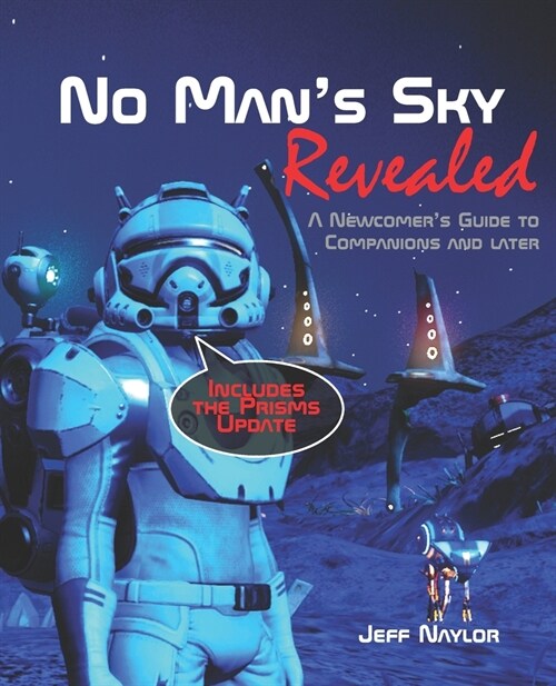 No Mans Sky Revealed : A Newcomers Guide to Companions and Later (Paperback)
