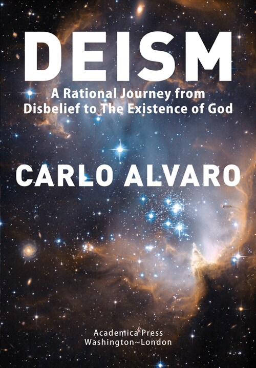 Deism: A Rational Journey from Disbelief to the Existence of God (Hardcover)