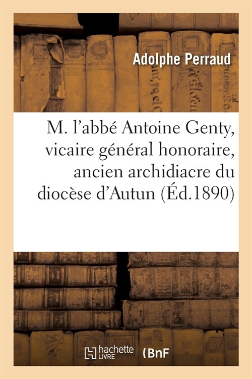 M. lAbb?Antoine Genty, Vicaire G??al Honoraire, Ancien Archidiacre Du Dioc?e dAutun (Paperback)