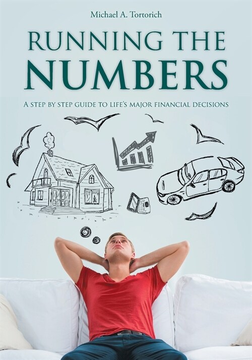 Running the Numbers: A step-by-step guide to lifes major financial decisions (Paperback)