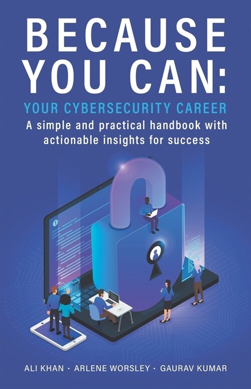 Because You Can: Your Cybersecurity Career: A simple and practical handbook with actionable insights for success (Paperback)