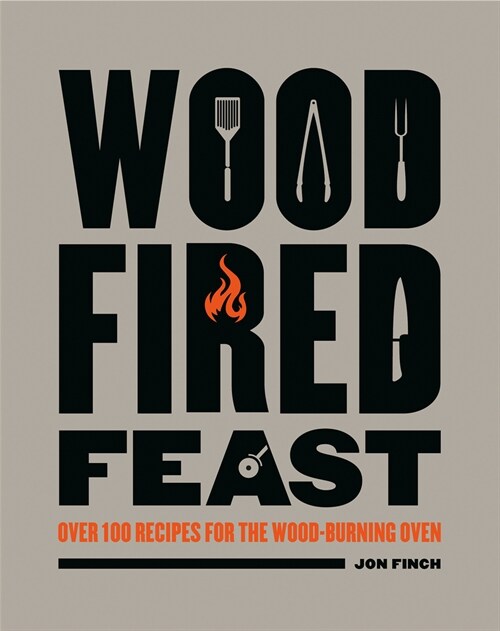 Wood-Fired Feast : Over 100 Recipes for the Wood-burning Oven (Hardcover)