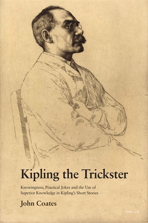 Kipling the Trickster : Knowingness, Practical Jokes and the Use of Superior Knowledge in Kiplings Short Stories (Paperback, New ed)