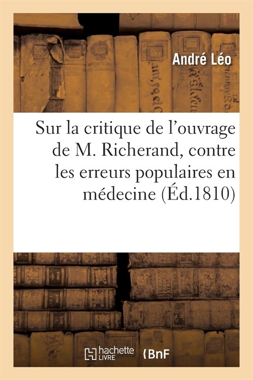 R?lexions Sur La Critique de lOuvrage de M. Richerand, Contre Les Erreurs Populaires En M?ecine (Paperback)