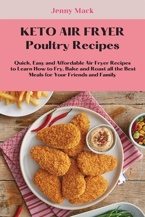 Keto Air Fryer Poultry Recipes: Quick, Easy and Affordable Air Fryer Recipes to Learn How to Fry, Bake and Roast all the Best Meals for Your Friends a (Paperback)