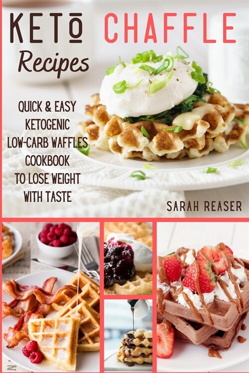 Keto Chaffle Recipes: Quick and Easy Ketogenic Low-Carb Waffles Cookbook to Lose Weight with Taste (Paperback)