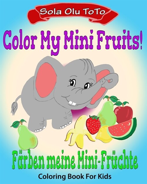 Color My Mini Fruits Bilingual Coloring Activity Book Learning Deutsche, Fun Packed Kids Game Coloring Book Bilingual Coloring In English and German, (Paperback)