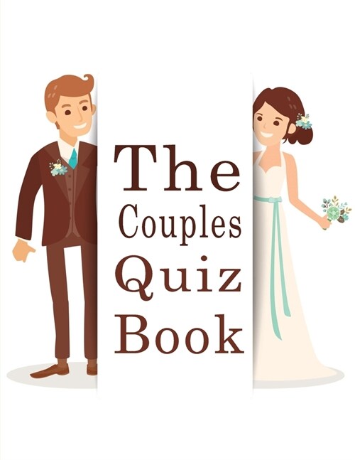 The Couples Quiz Book: 350 Questions All Couples In A Strong Relationship Should Be Able To Answer (Paperback)