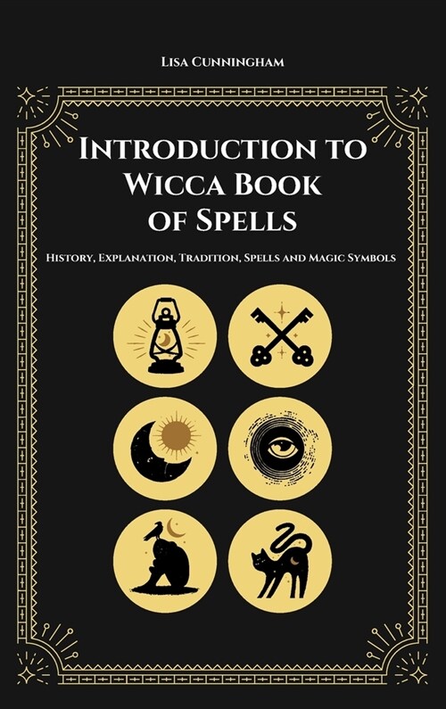 Introduction to Wicca Book of Spells: History, Explanation, Tradition, Spells and Magic Symbols (Hardcover)