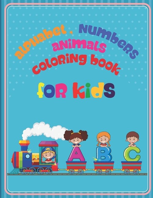 Alphabet, numbers, animals Coloring book for kids: playfully draw and learn capital letters and numbers from 0 to 10 - The big coloring book with One- (Paperback)
