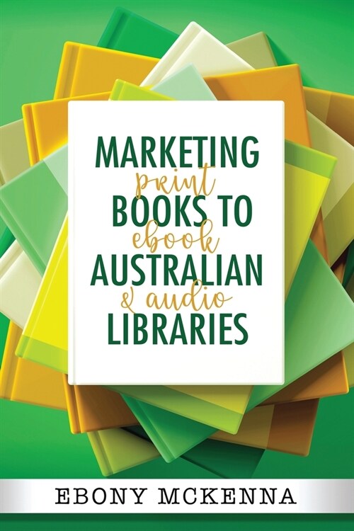 Marketing Books To Australian Libraries: print, ebook and audio (Paperback)