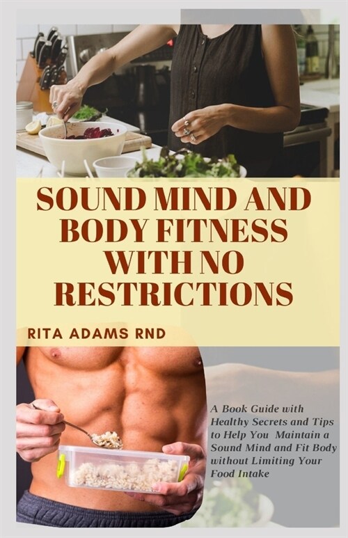 Sound Mind and Body Fitness with No Restrictions: A Book Guide with Healthy Secrets and Tips to Help You Maintain a Sound Mind and Fit Body without Li (Paperback)