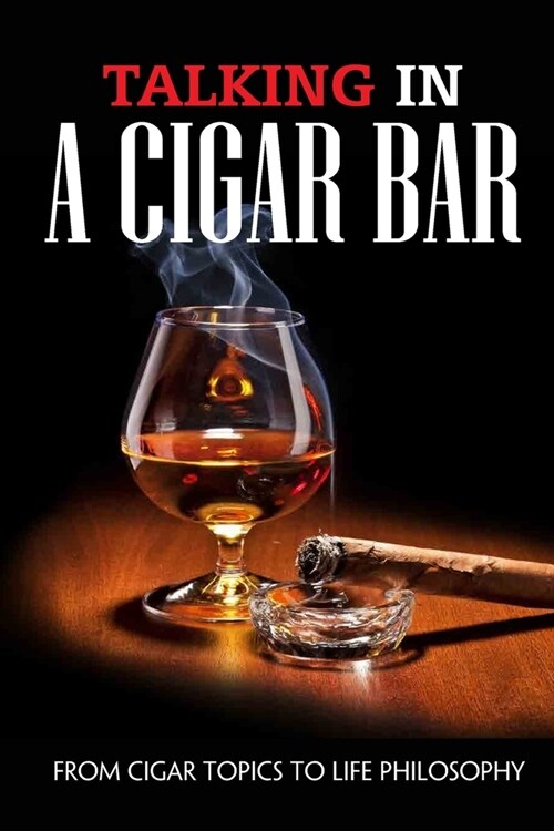 Talking In A Cigar Bar: From Cigar Topics To Life Philosophy: Recognize Faith Without Argument (Paperback)