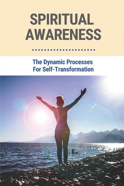 Spiritual Awareness: The Dynamic Processes For Self-Transformation: The Myths About Time (Paperback)
