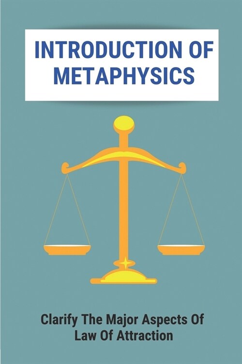 Introduction Of Metaphysics: Clarify The Major Aspects Of Law Of Attraction: Law Of Attraction Book (Paperback)