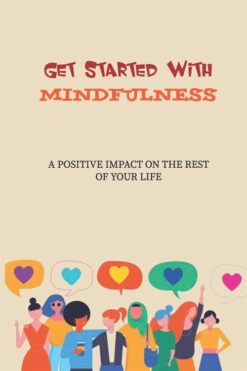 Get Started With Mindfulness: A Positive Impact On The Rest Of Your Life: How The Ego Operates (Paperback)