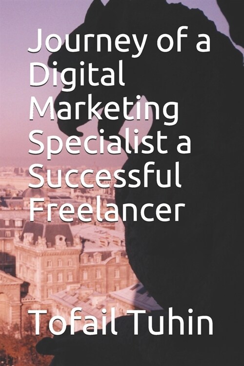 Journey of a Digital Marketing Specialist a Successful Freelancer (Paperback)