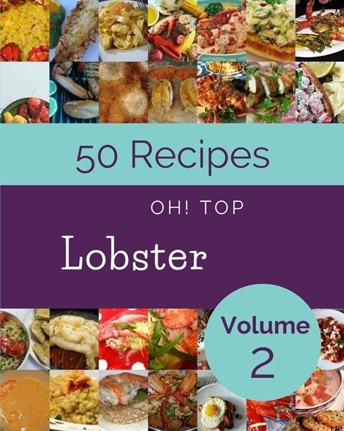 Oh! Top 50 Lobster Recipes Volume 2: More Than a Lobster Cookbook (Paperback)