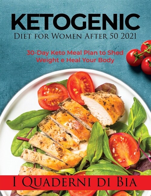 Ketogenic Diet for Women After 50 2021: 30-Day Keto Meal Plan to Shed Weight e Heal Your Body (Paperback)