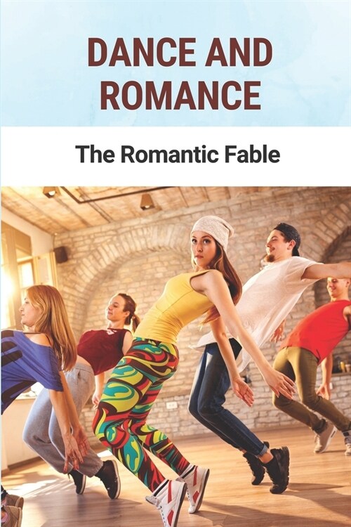 Dance And Romance: The Romantic Fable: Love Story Of Dancers (Paperback)