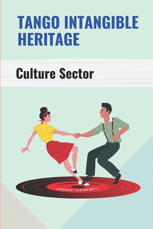 Tango Intangible Heritage: Culture Sector: Tango Step By Step Dance Guide (Paperback)