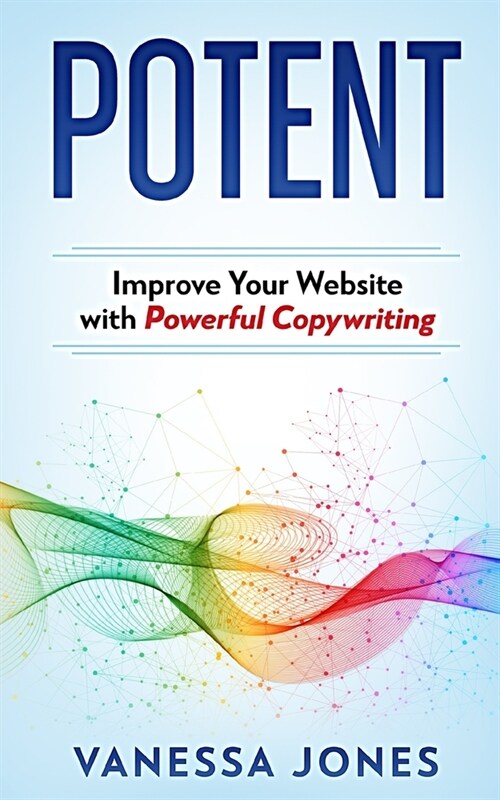 Potent: Improve Your Website with Powerful Copywriting (Paperback)