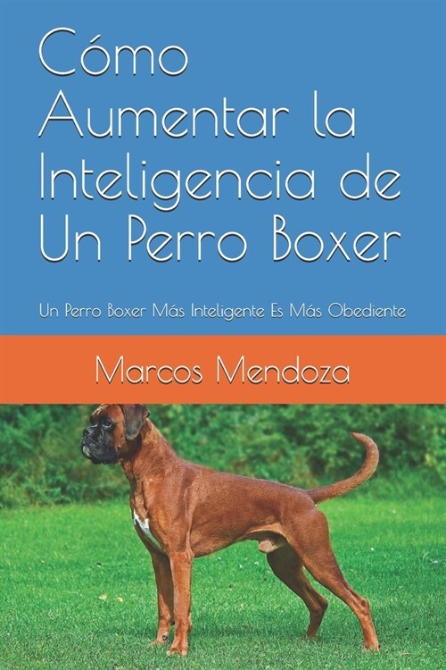 C?o Aumentar la Inteligencia de Un Perro Boxer: Un Perro Boxer M? Inteligente Es M? Obediente (Paperback)